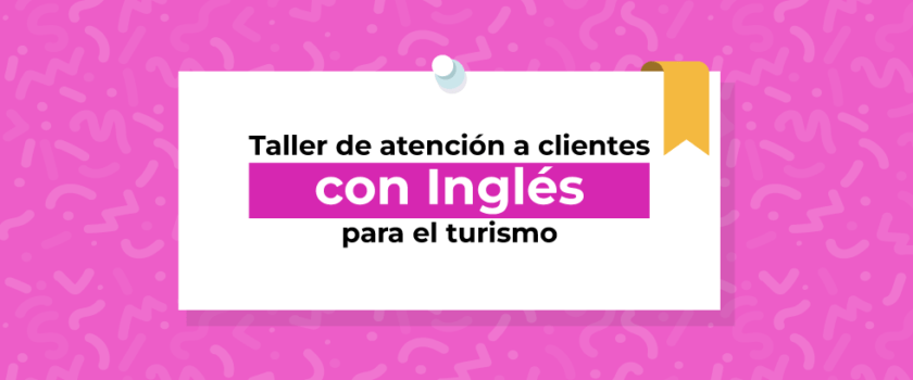 Taller de atención a clientes con inglés para el turismo